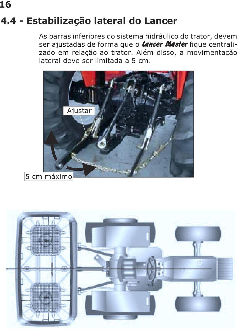 Lancer Master fique centralizado em relação ao trator.