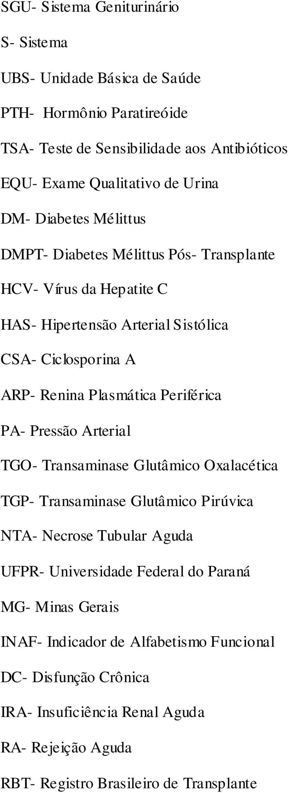 Plasmática Periférica PA- Pressão Arterial TGO- Transaminase Glutâmico Oxalacética TGP- Transaminase Glutâmico Pirúvica NTA- Necrose Tubular Aguda UFPR- Universidade