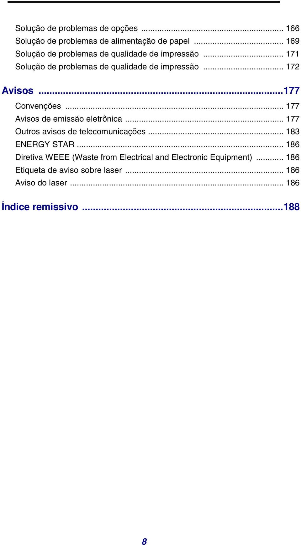 ..177 Convenções... 177 Avisos de emissão eletrônica... 177 Outros avisos de telecomunicações... 183 ENERGY STAR.