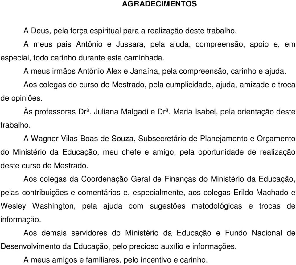 Juliana Malgadi e Drª. Maria Isabel, pela orientação deste trabalho.