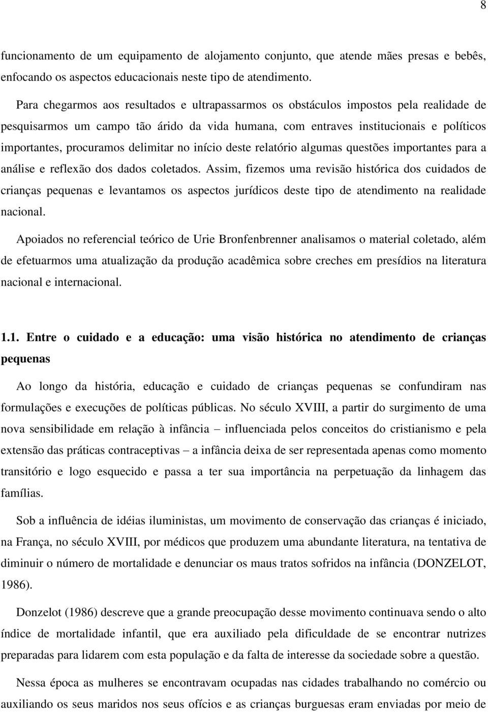 delimitar no início deste relatório algumas questões importantes para a análise e reflexão dos dados coletados.