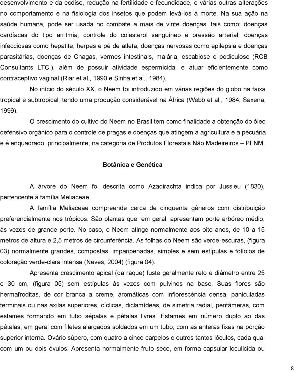 como hepatite, herpes e pé de atleta; doenças nervosas como epilepsia e doenças parasitárias, doenças de Chagas, vermes intestinais, malária, escabiose e pediculose (RCB Consultants LTC.