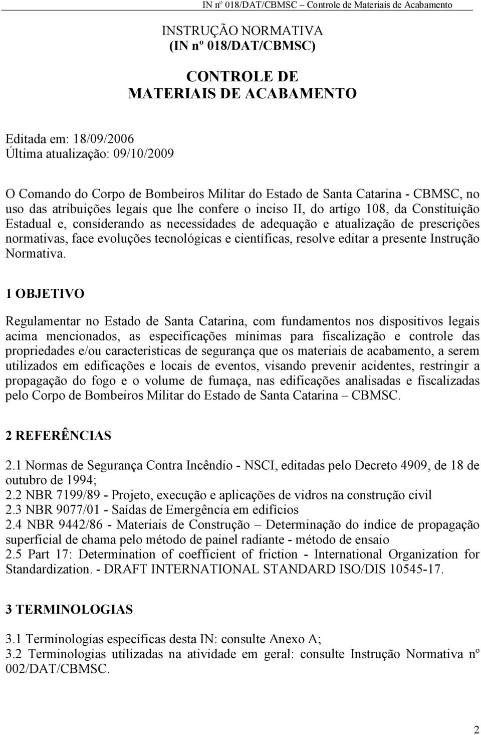 evoluções tecnológicas e científicas, resolve editar a presente Instrução Normativa.