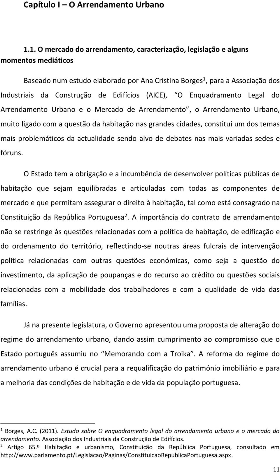 Edifícios (AICE), O Enquadramento Legal do Arrendamento Urbano e o Mercado de Arrendamento, o Arrendamento Urbano, muito ligado com a questão da habitação nas grandes cidades, constitui um dos temas