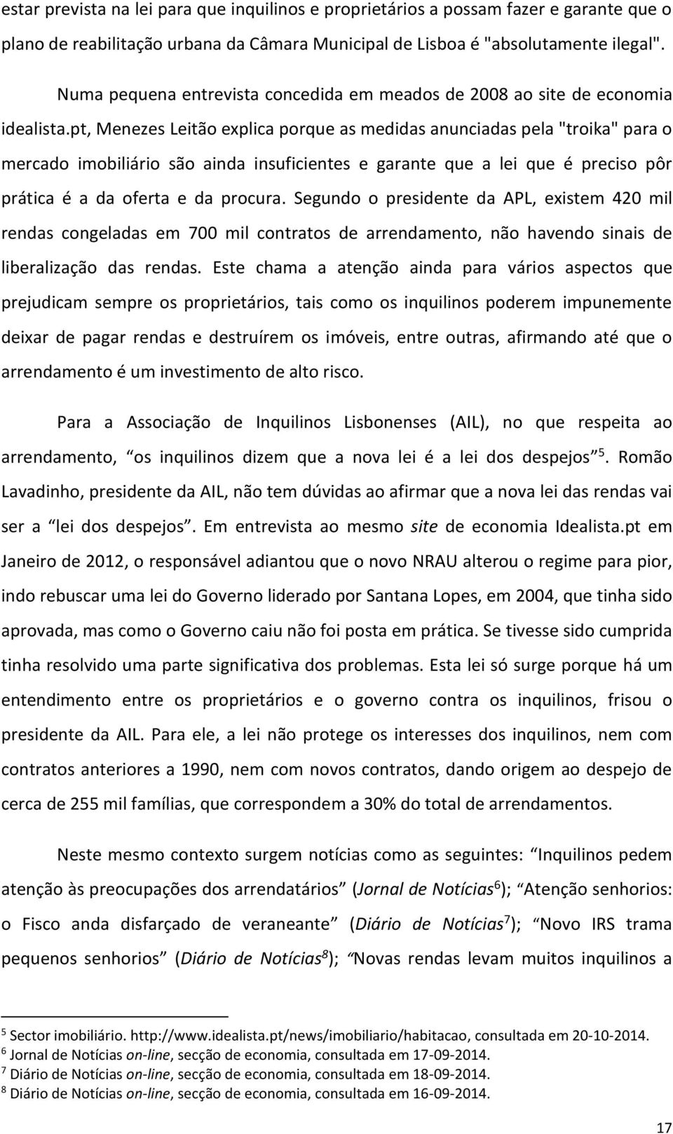 pt, Menezes Leitão explica porque as medidas anunciadas pela "troika" para o mercado imobiliário são ainda insuficientes e garante que a lei que é preciso pôr prática é a da oferta e da procura.