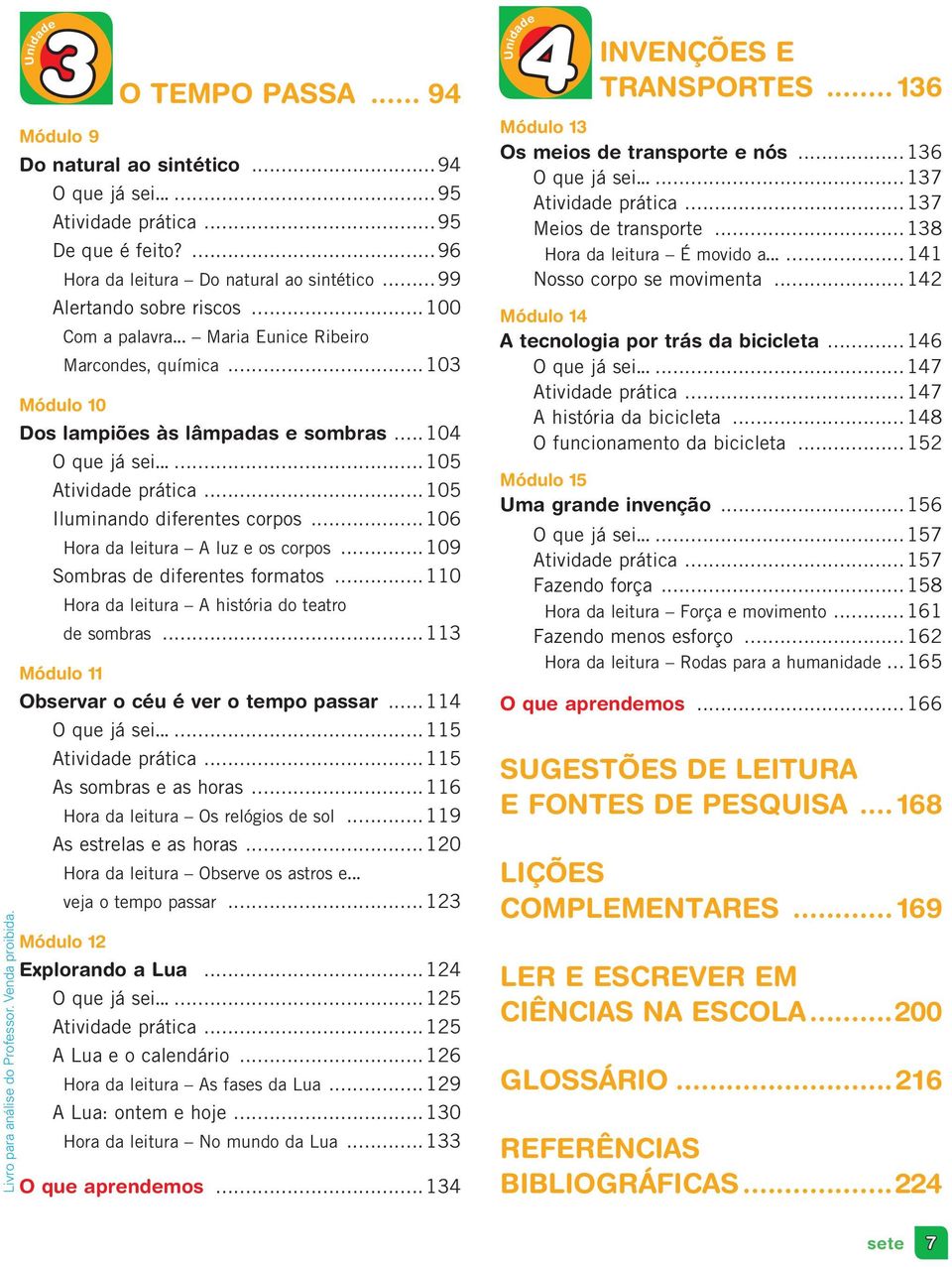 .. 104 O que já sei......105 Atividade prática...105 Iluminando diferentes corpos...106 Hora da leitura A luz e os corpos...109 Sombras de diferentes formatos.