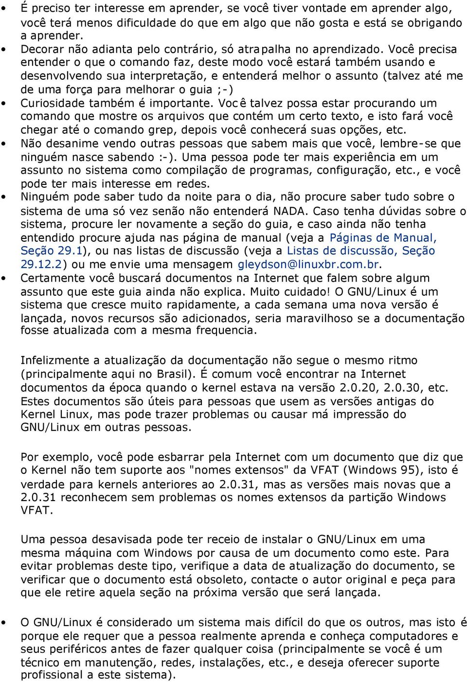 Você precisa entender o que o comando faz, deste modo você estará também usando e desenvolvendo sua interpretação, e entenderá melhor o assunto (talvez até me de uma força para melhorar o guia ;-)