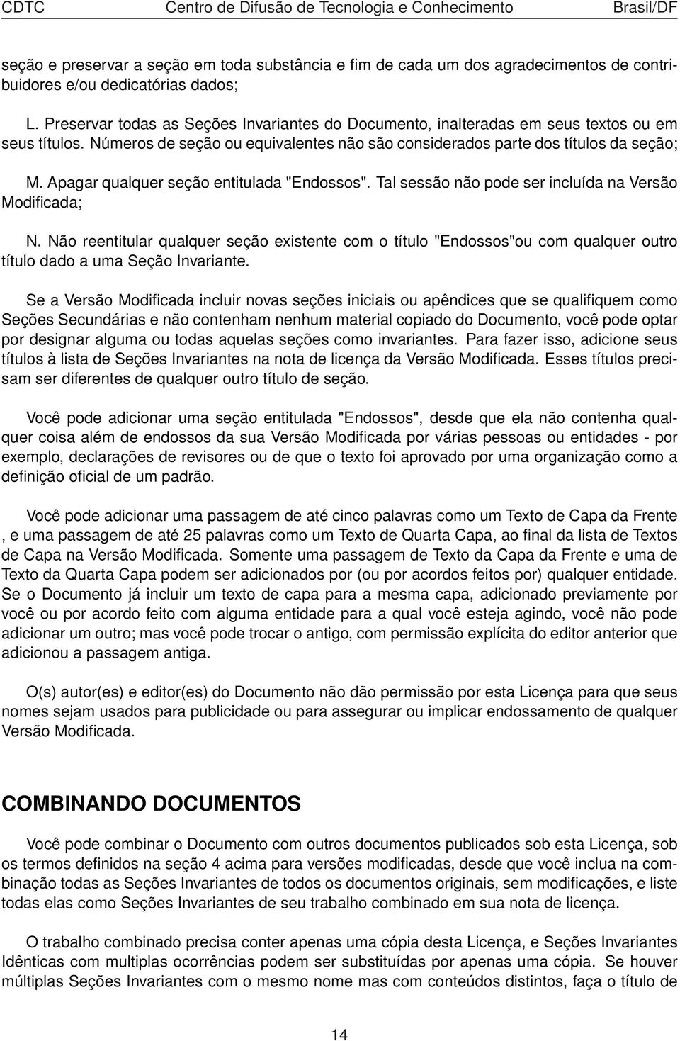 Apagar qualquer seção entitulada "Endossos". Tal sessão não pode ser incluída na Versão Modificada; N.