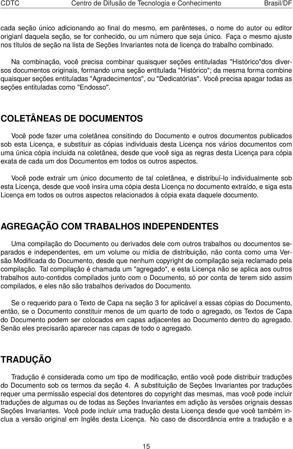 Na combinação, você precisa combinar quaisquer seções entituladas "Histórico"dos diversos documentos originais, formando uma seção entitulada "Histórico"; da mesma forma combine quaisquer seções