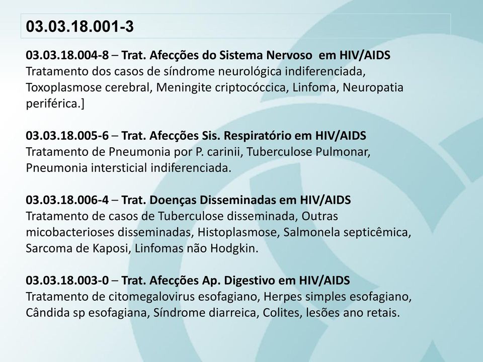 005-6 Trat. Afecções Sis. Respiratório em HIV/AIDS Tratamento de Pneumonia por P. carinii, Tuberculose Pulmonar, Pneumonia intersticial indiferenciada. 03.03.18.006-4 Trat.