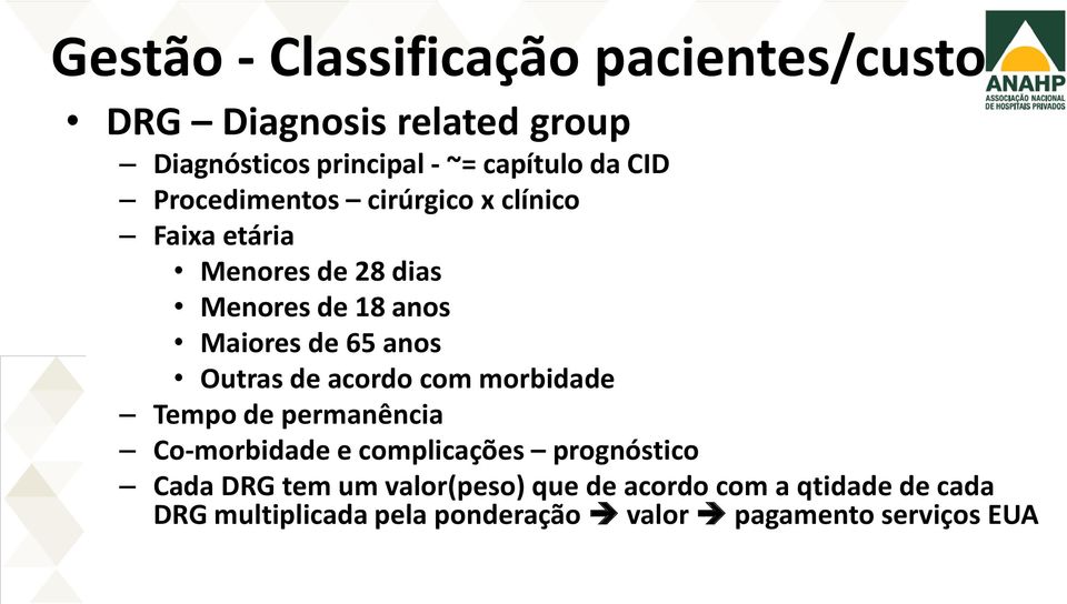 Outras de acordo com morbidade Tempo de permanência Co-morbidade e complicações prognóstico Cada DRG tem um