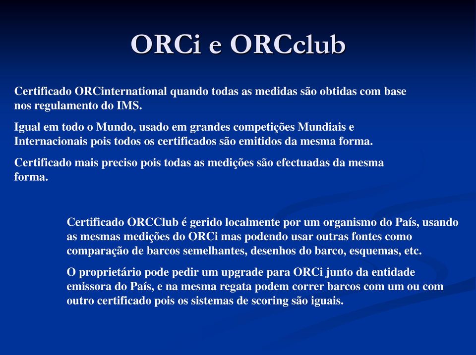 Certificado mais preciso pois todas as medições são efectuadas da mesma forma.