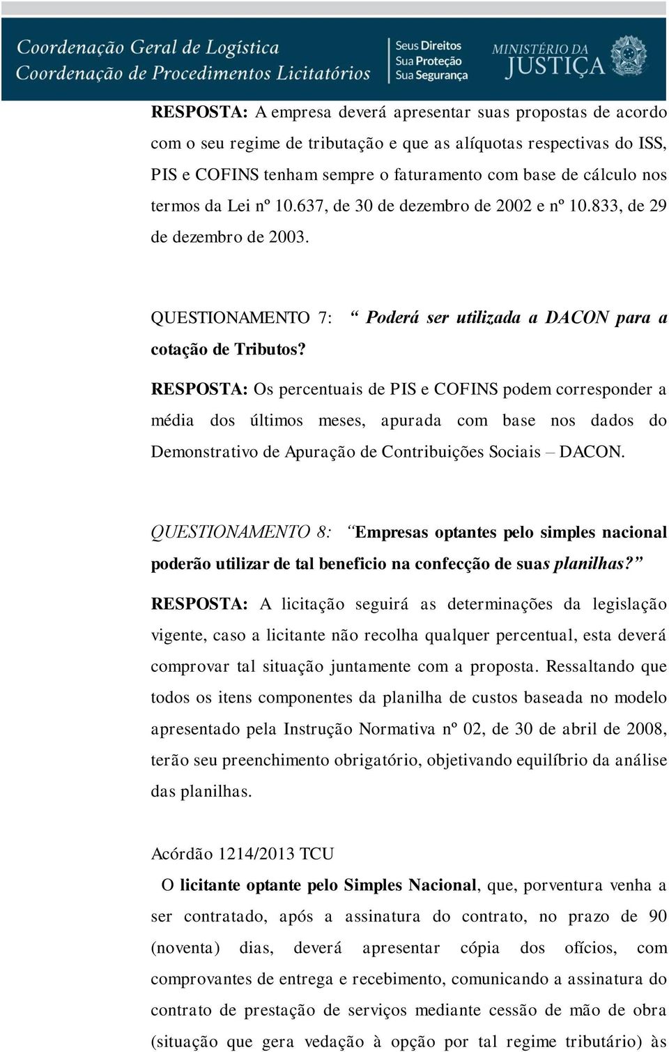 RESPOSTA: Os percentuais de PIS e COFINS podem corresponder a média dos últimos meses, apurada com base nos dados do Demonstrativo de Apuração de Contribuições Sociais DACON.