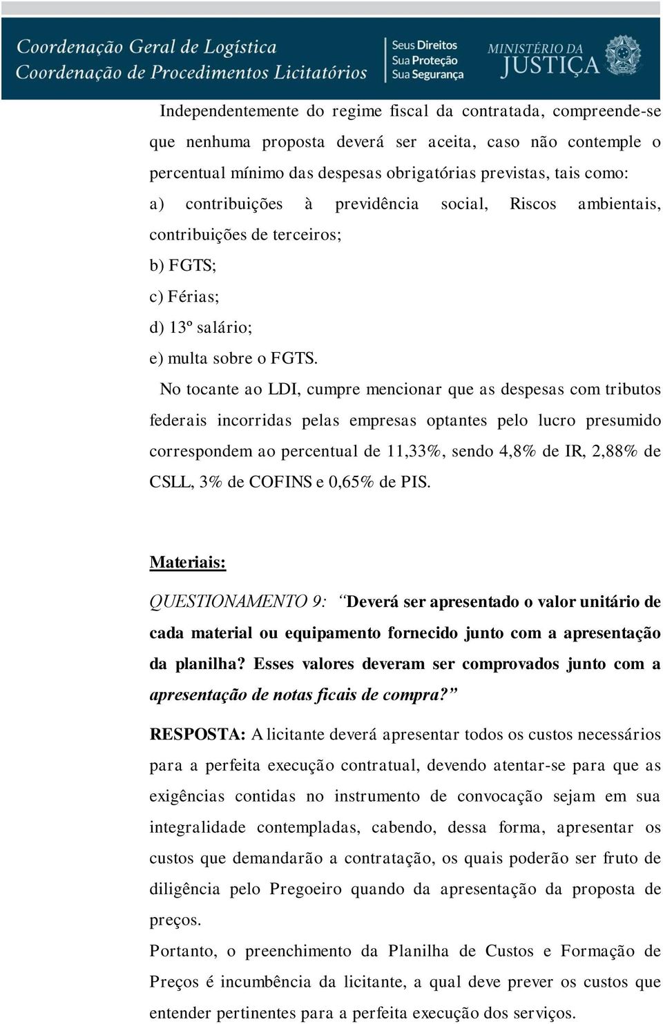 No tocante ao LDI, cumpre mencionar que as despesas com tributos federais incorridas pelas empresas optantes pelo lucro presumido correspondem ao percentual de 11,33%, sendo 4,8% de IR, 2,88% de