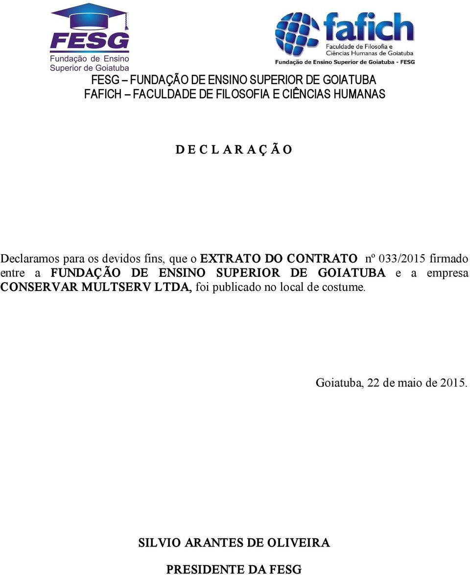 GOIATUBA e a empresa CONSERVAR MULTSERV LTDA, foi publicado no local de