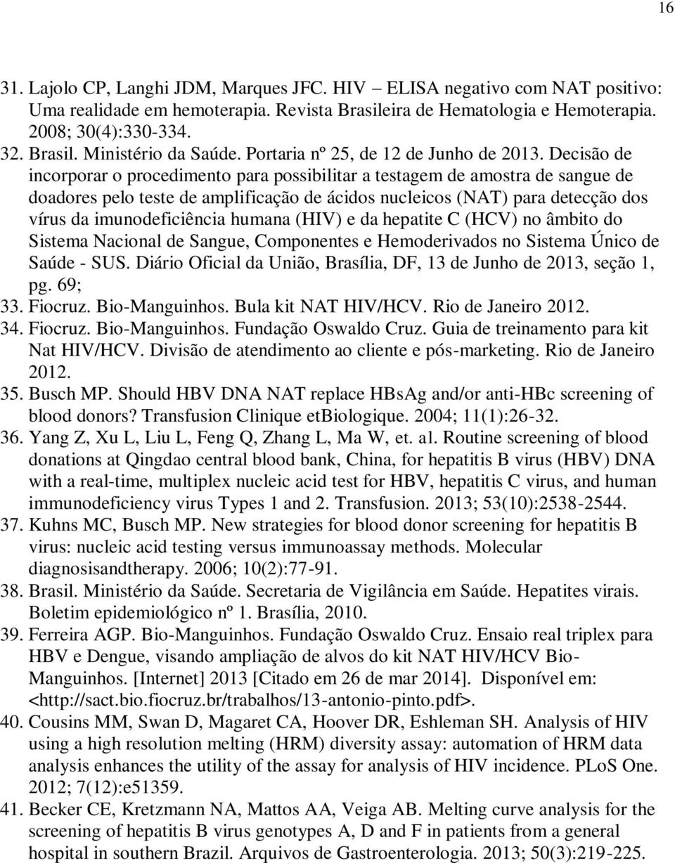 Decisão de incorporar o procedimento para possibilitar a testagem de amostra de sangue de doadores pelo teste de amplificação de ácidos nucleicos (NAT) para detecção dos vírus da imunodeficiência