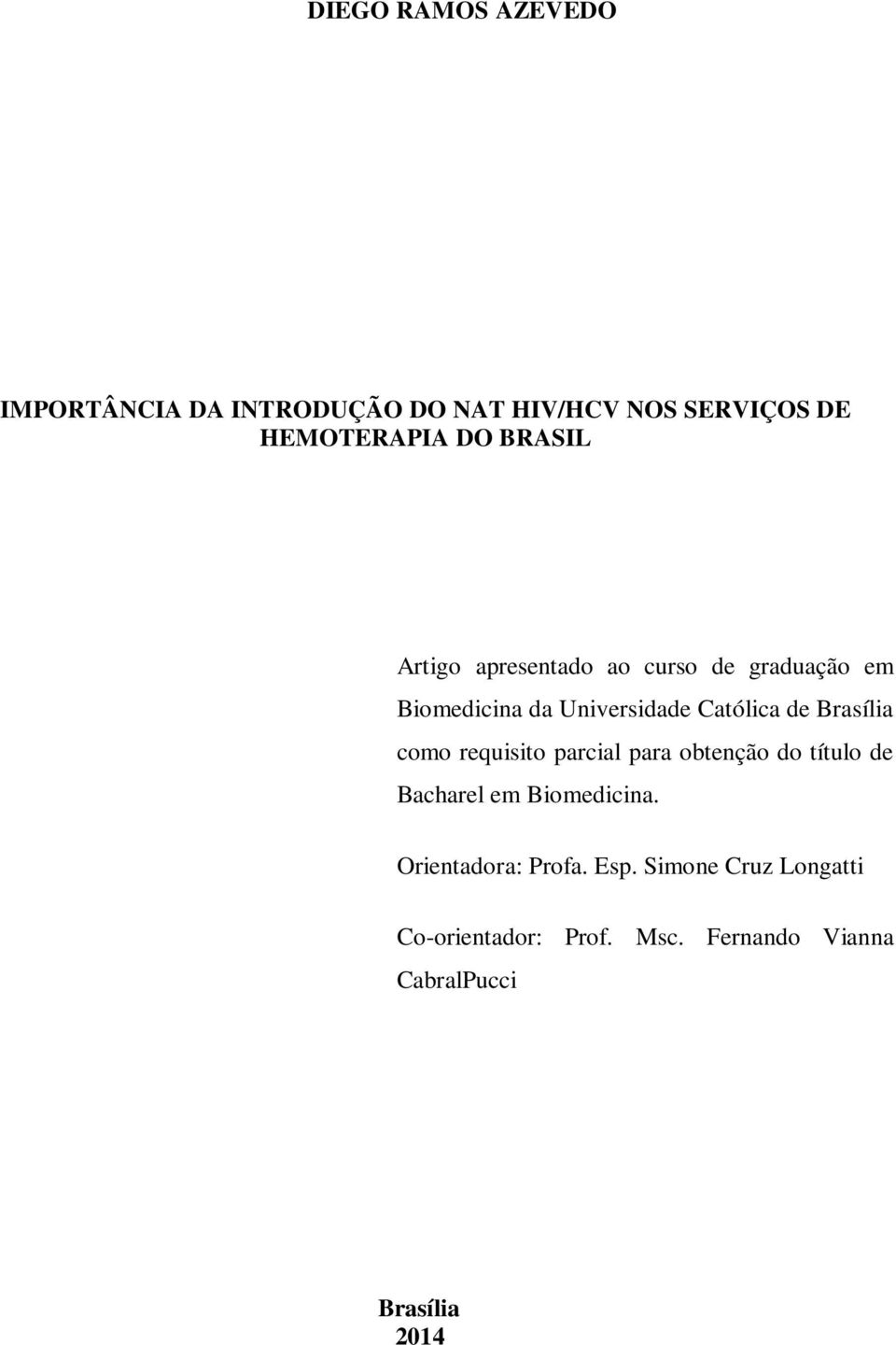 Brasília como requisito parcial para obtenção do título de Bacharel em Biomedicina.