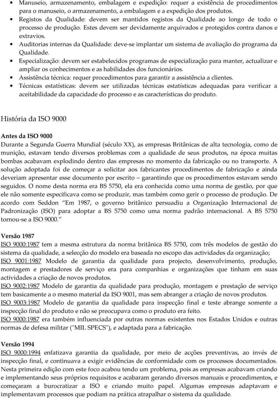 Auditorias internas da Qualidade: deve-se implantar um sistema de avaliação do programa da Qualidade.