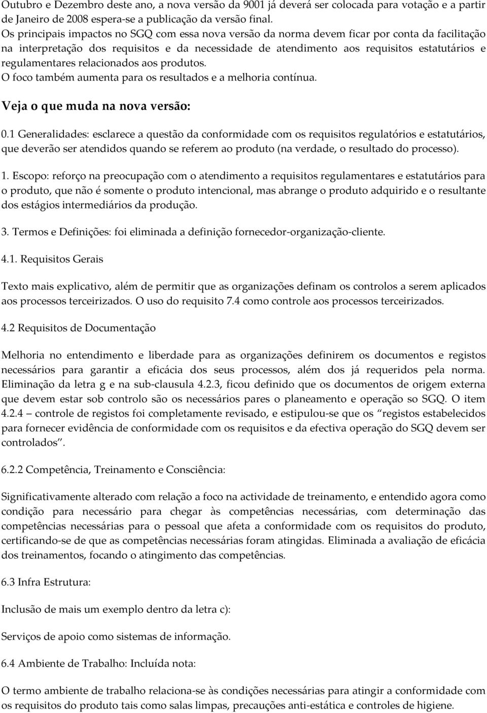 regulamentares relacionados aos produtos. O foco também aumenta para os resultados e a melhoria contínua. Veja o que muda na nova versão: 0.