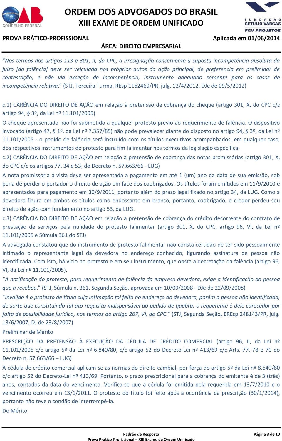 12/4/2012, DJe de 09/5/2012) c.1) CARÊNCIA DO DIREITO DE AÇÃO em relação à pretensão de cobrança do cheque (artigo 301, X, do CPC c/c artigo 94, 3º, da Lei nº 11.