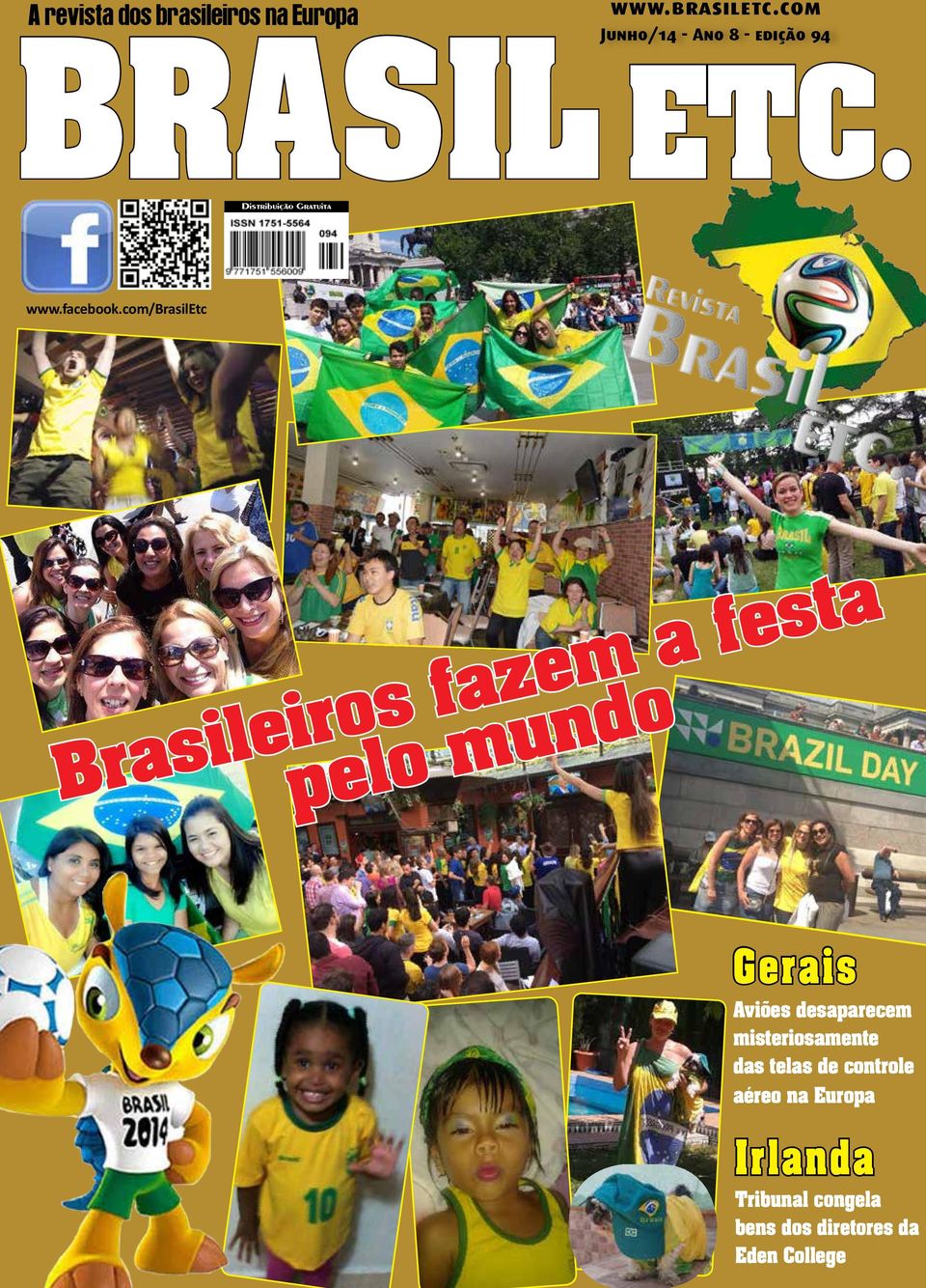 com/brasiletc Brasileiros fazem a festa pelo mundo Gerais Aviões desaparecem