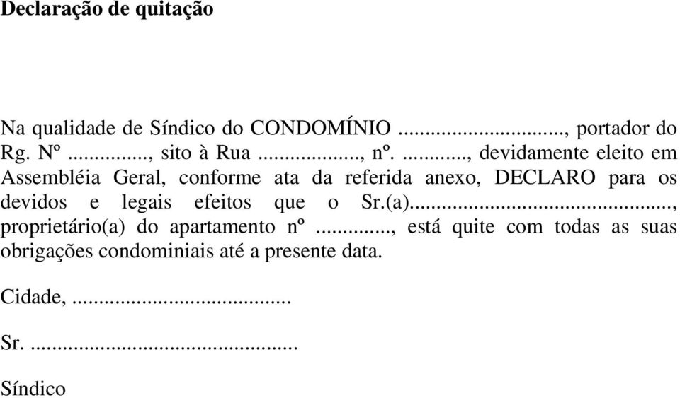 ..., devidamente eleito em Assembléia Geral, conforme ata da referida anexo, DECLARO para os