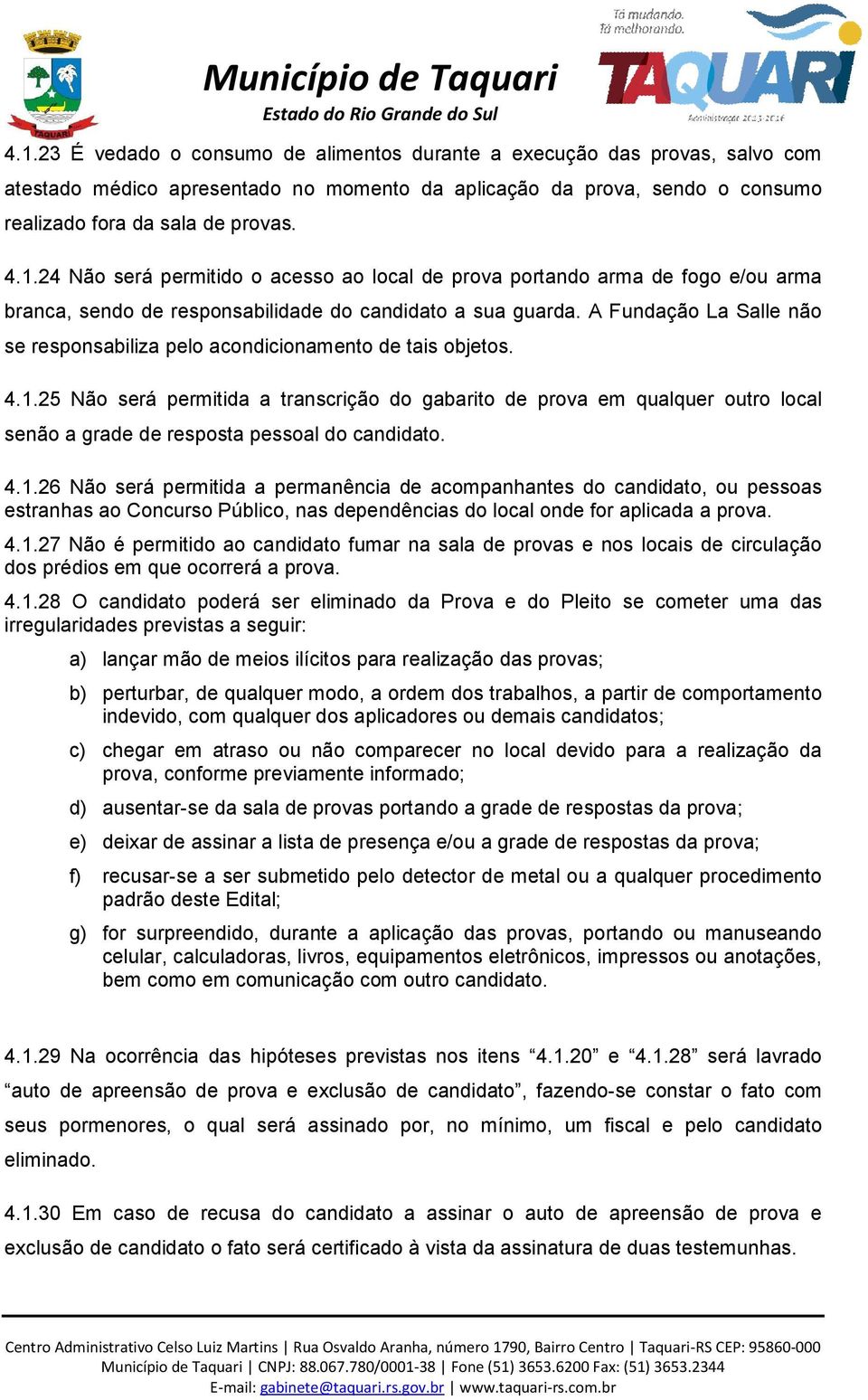 25 Não será permitida a transcrição do gabarito de prova em qualquer outro local senão a grade de resposta pessoal do candidato. 4.1.