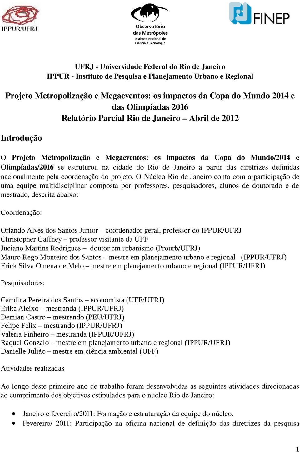 partir das diretrizes definidas nacionalmente pela coordenação do projeto.