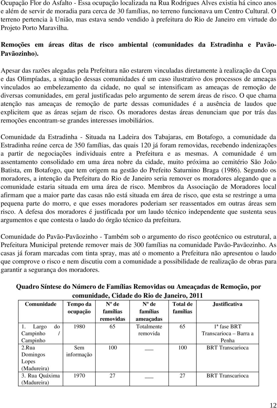 Remoções em áreas ditas de risco ambiental (comunidades da Estradinha e Pavão Pavãozinho).