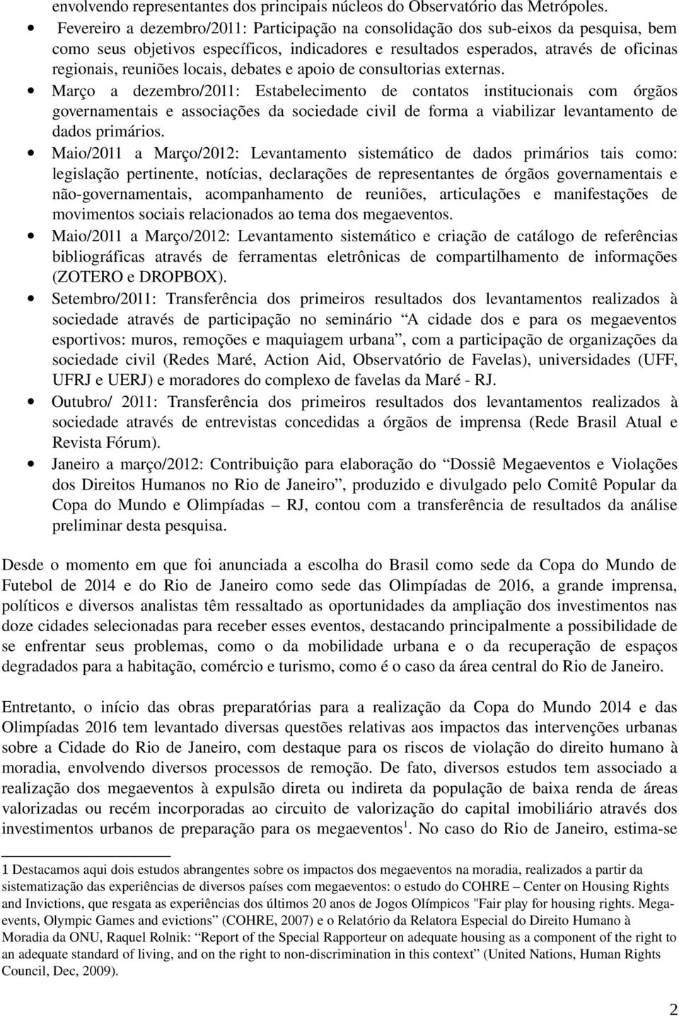 locais, debates e apoio de consultorias externas.