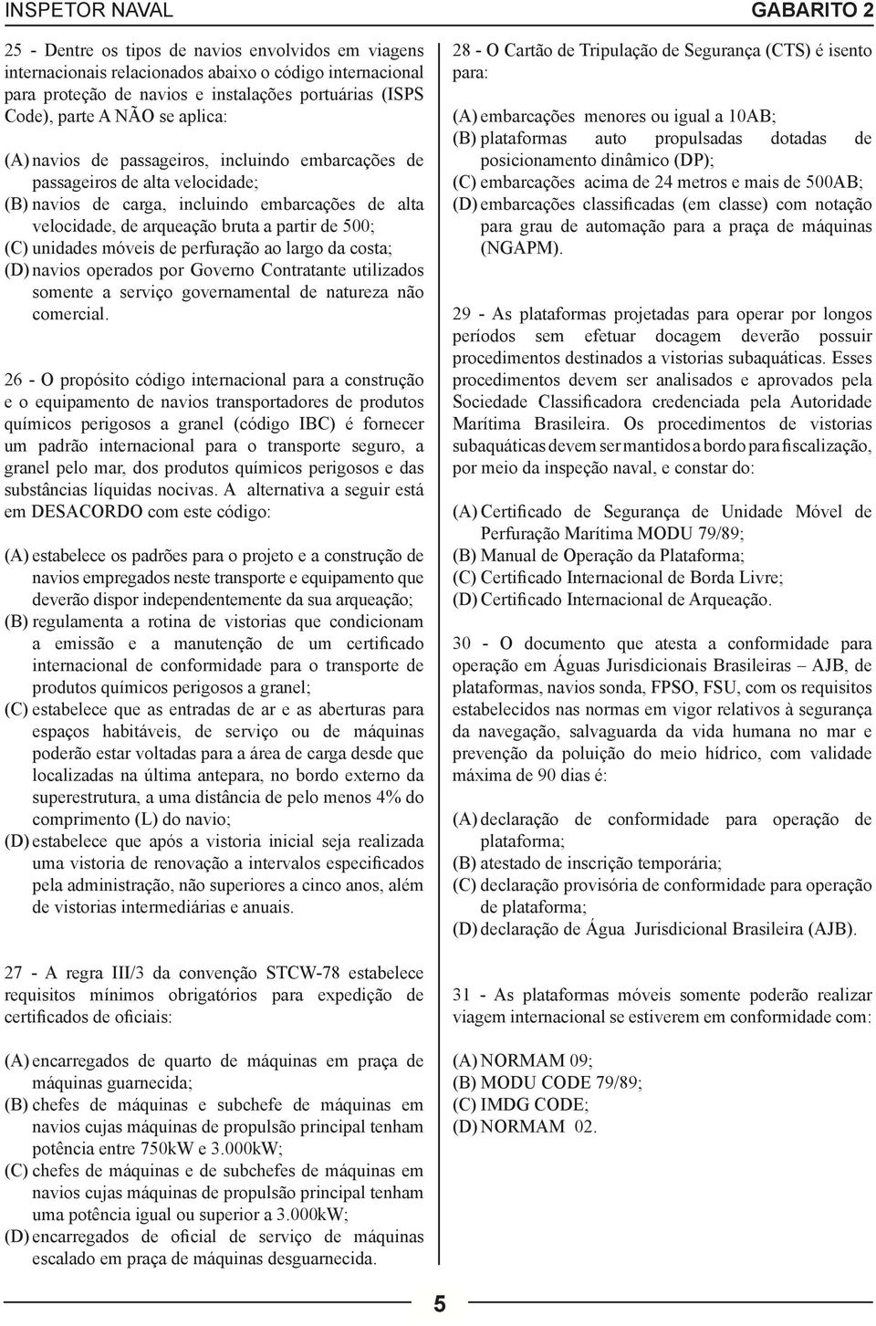 de perfuração ao largo da costa; (D) navios operados por Governo Contratante utilizados somente a serviço governamental de natureza não comercial.