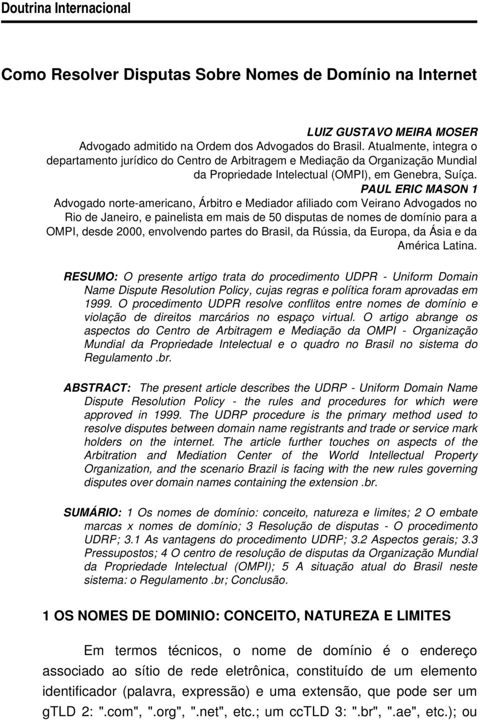 PAUL ERIC MASON 1 Advogado norte-americano, Árbitro e Mediador afiliado com Veirano Advogados no Rio de Janeiro, e painelista em mais de 50 disputas de nomes de domínio para a OMPI, desde 2000,