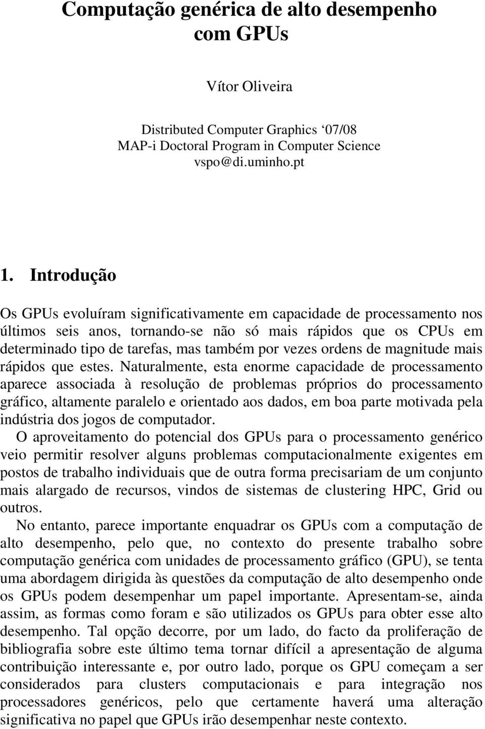 ordens de magnitude mais rápidos que estes.