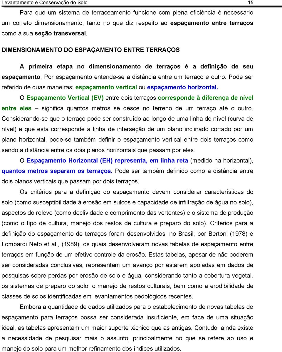 Pode ser referido de duas maneiras: espaçamento vertical ou espaçamento horizontal.