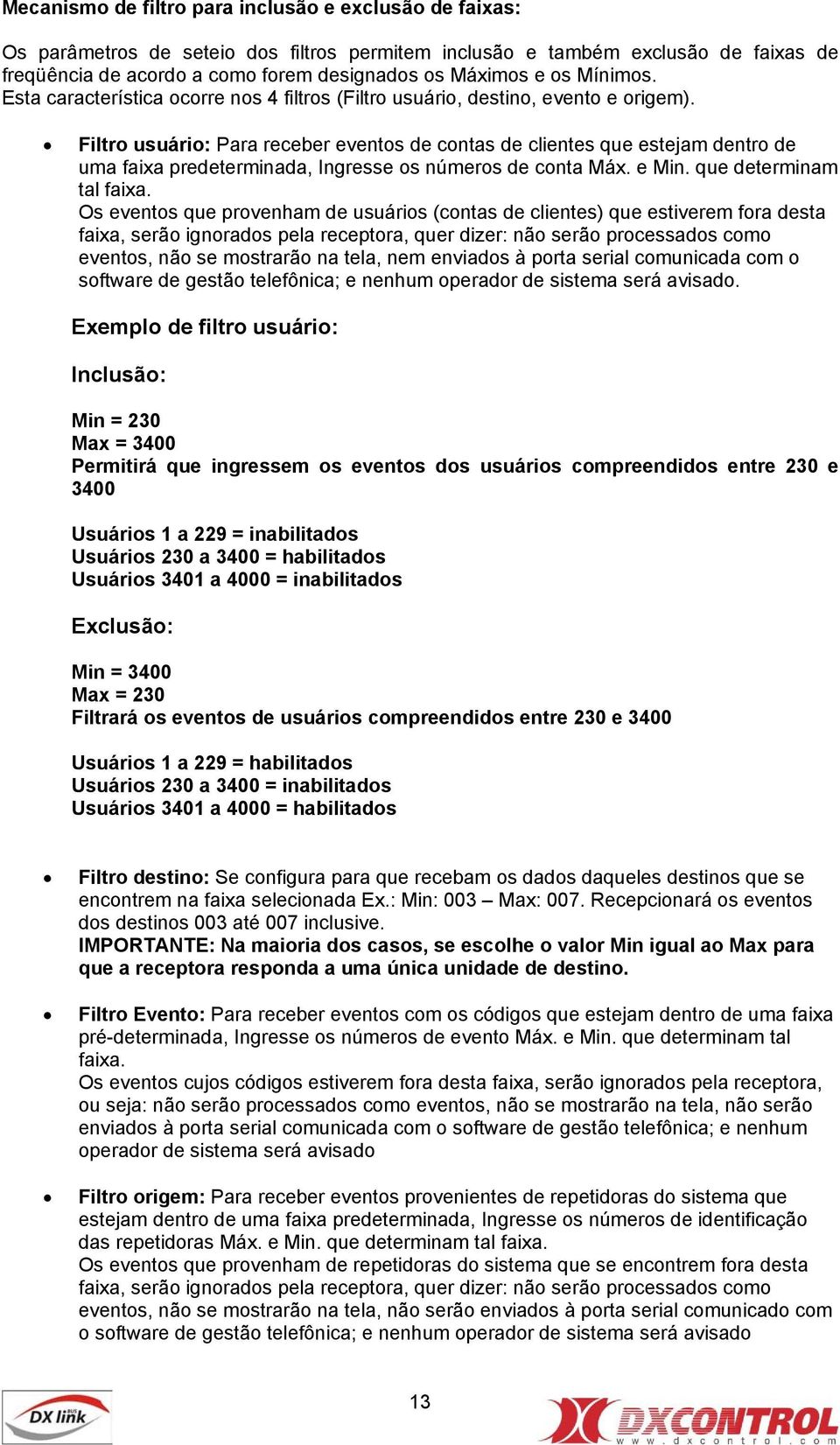 Filtro usuário: Para receber eventos de contas de clientes que estejam dentro de uma faixa predeterminada, Ingresse os números de conta Máx. e Min. que determinam tal faixa.