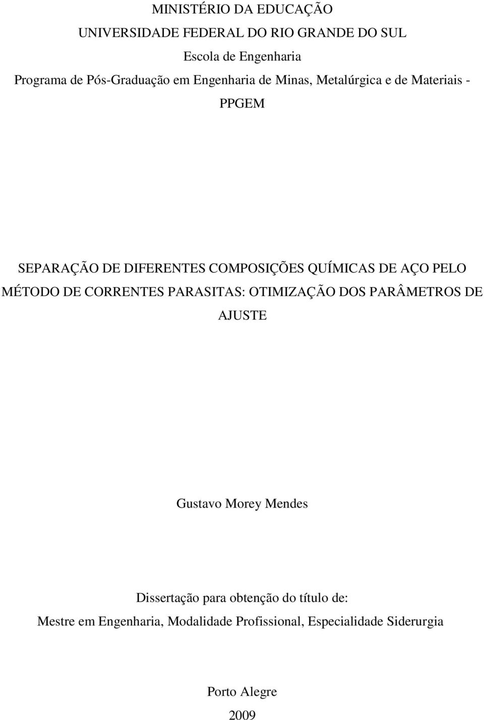 PELO MÉTODO DE CORRENTES PARASITAS: OTIMIZAÇÃO DOS PARÂMETROS DE AJUSTE Gustavo Morey Mendes Dissertação para