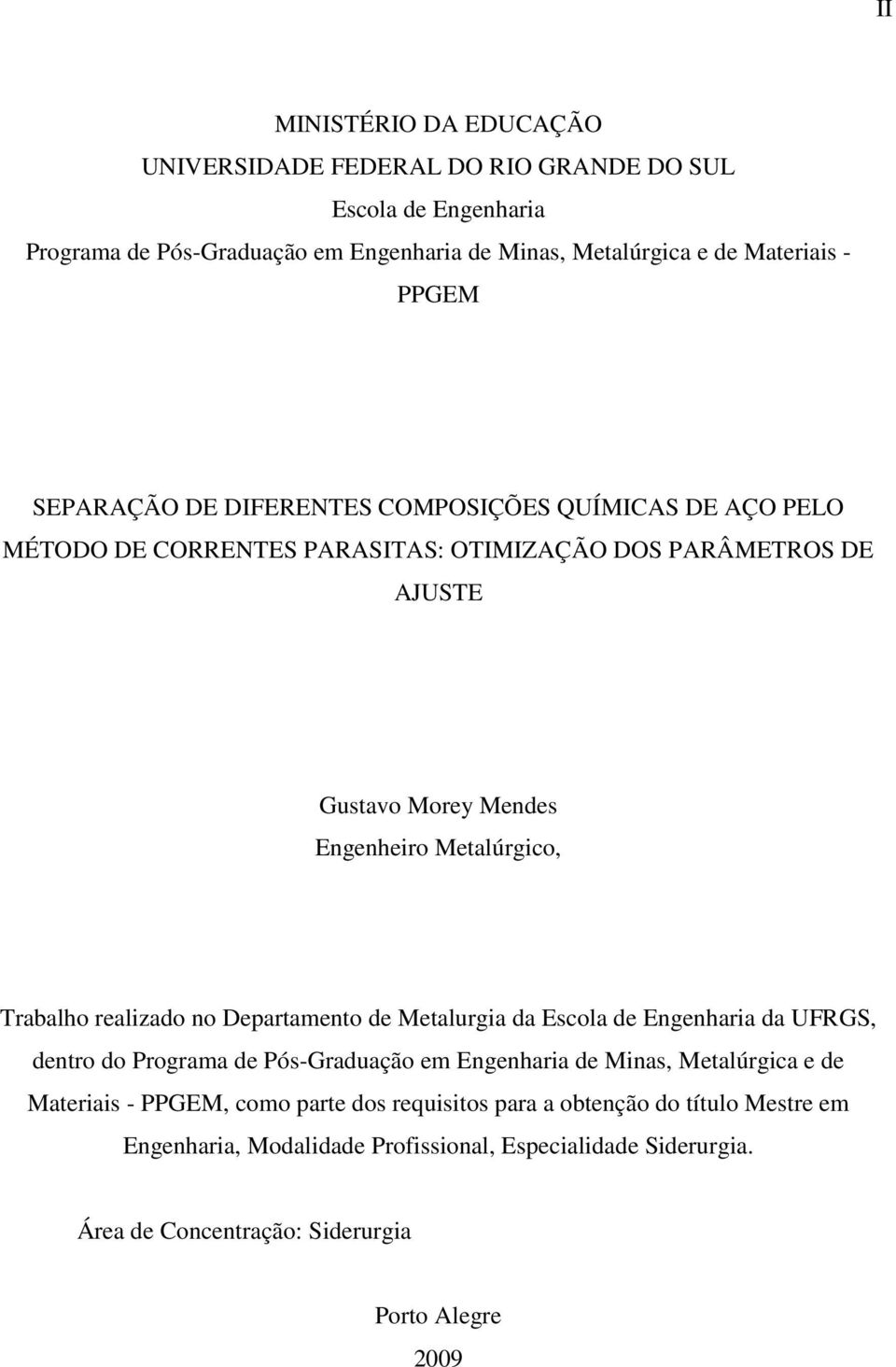 Trabalho realizado no Departamento de Metalurgia da Escola de Engenharia da UFRGS, dentro do Programa de Pós-Graduação em Engenharia de Minas, Metalúrgica e de Materiais -