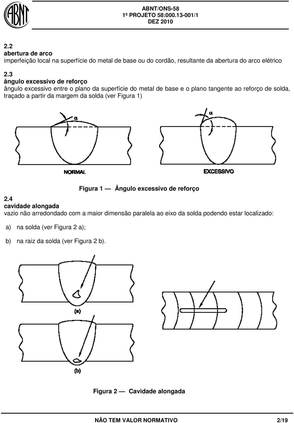 partir da margem da solda (ver Figura 1) Figura 1 Ângulo excessivo de reforço 2.