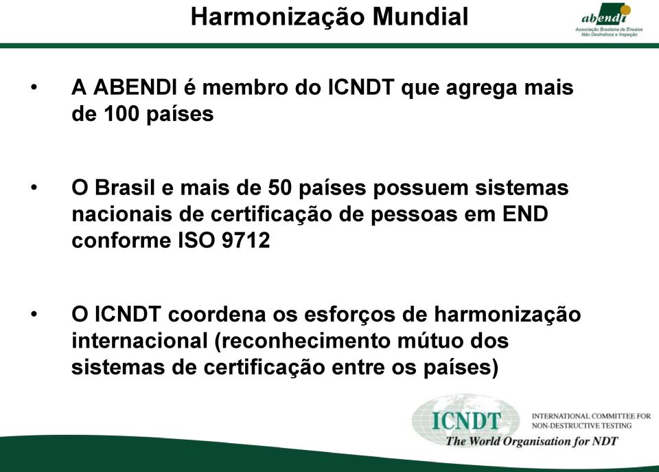 pessoas em END conforme ISO 9712 O ICNDT coordena os esforços de harmonização