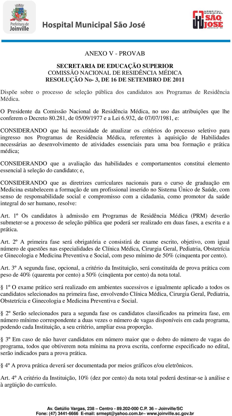 932, de 07/07/1981, e: CONSIDERANDO que há necessidade de atualizar os critérios do processo seletivo para ingresso nos Programas de Residência Médica, referentes à aquisição de Habilidades