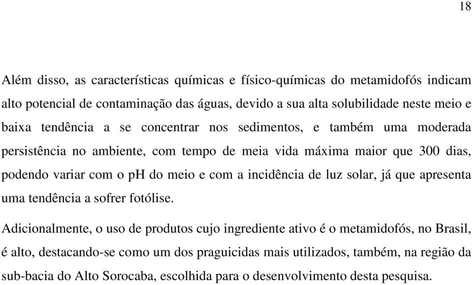 ph do meio e com a incidência de luz solar, já que apresenta uma tendência a sofrer fotólise.