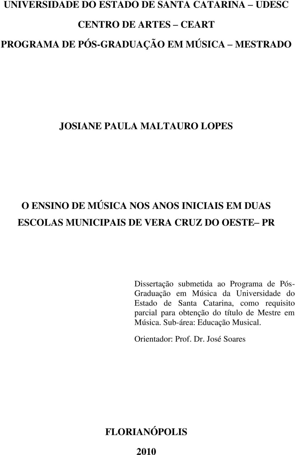 Dissertação submetida ao Programa de Pós- Graduação em Música da Universidade do Estado de Santa Catarina, como requisito