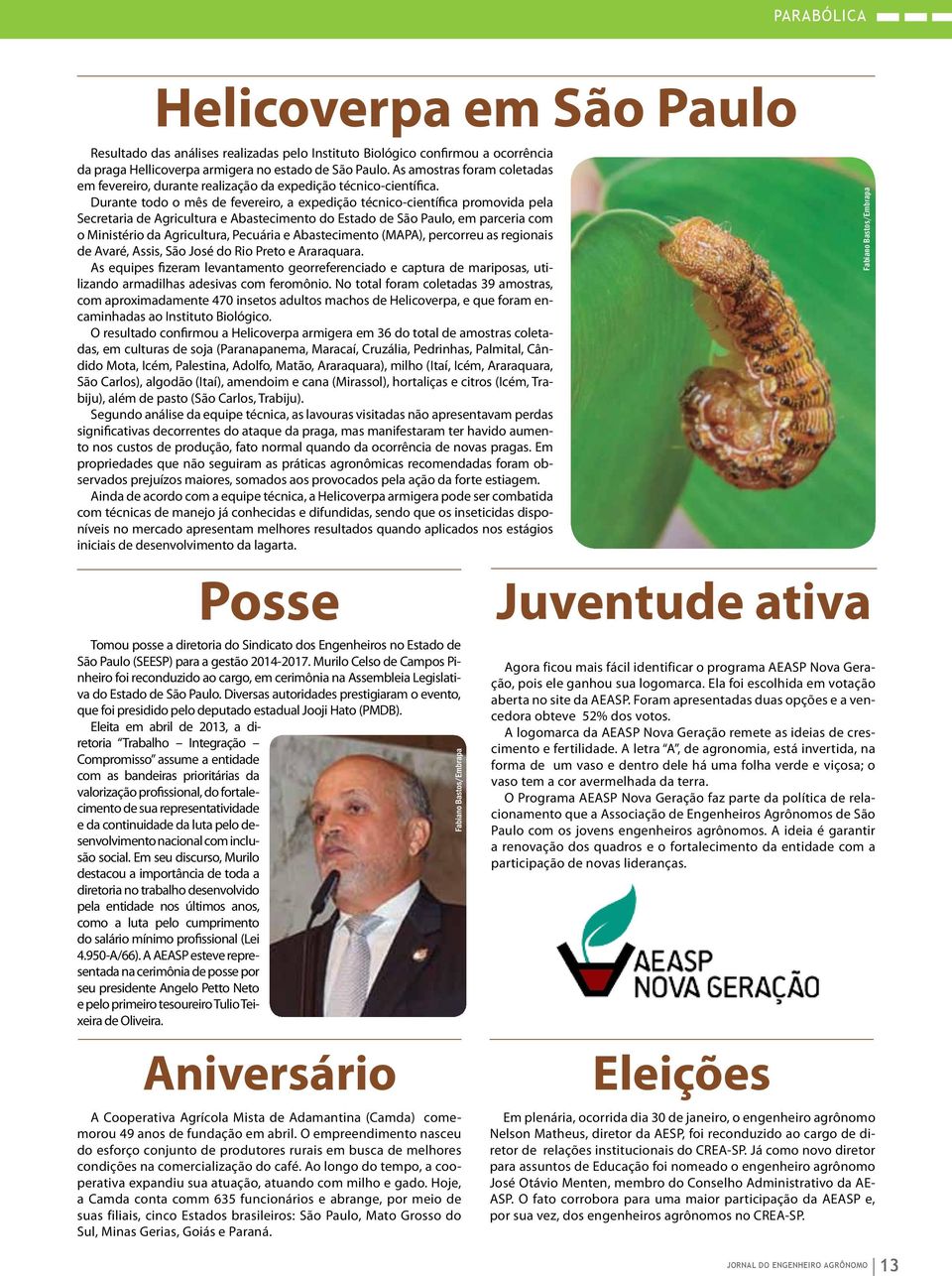 Durante todo o mês de fevereiro, a expedição técnico-científica promovida pela Secretaria de Agricultura e Abastecimento do Estado de São Paulo, em parceria com o Ministério da Agricultura, Pecuária