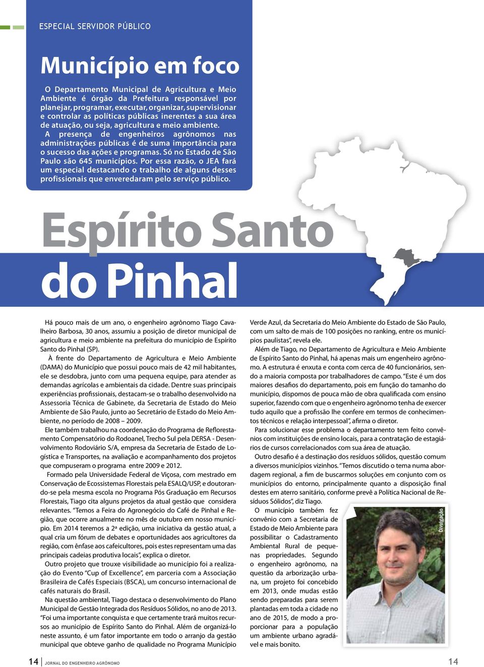 A presença de engenheiros agrônomos nas administrações públicas é de suma importância para o sucesso das ações e programas. Só no Estado de São Paulo são 645 municípios.