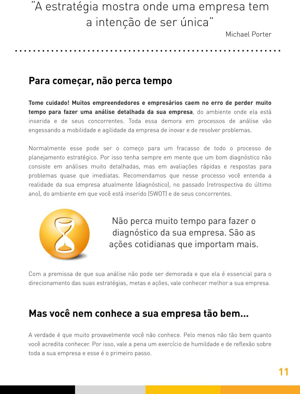 Toda essa demora em processos de análise vão engessando a mobilidade e agilidade da empresa de inovar e de resolver problemas.