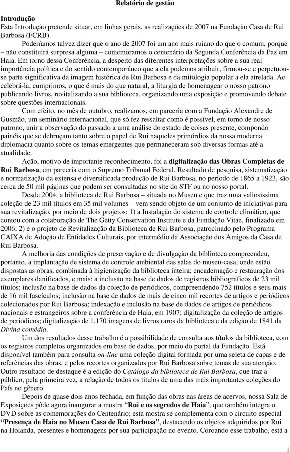 Em torno dessa Conferência, a despeito das diferentes interpretações sobre a sua real importância política e do sentido contemporâneo que a ela podemos atribuir, firmou-se e perpetuouse parte