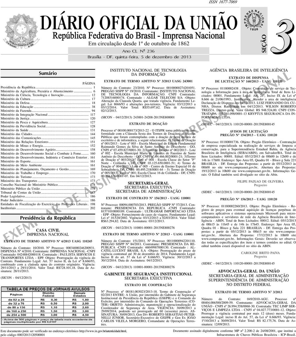 .. 117 Ministério da Justiça... 120 Ministério da Pesca e Aquicultura... 127 Ministério da Previdência Social... 128 Ministério da Saúde... 11 Ministério das Cidades... 144 Ministério das Comunicações.