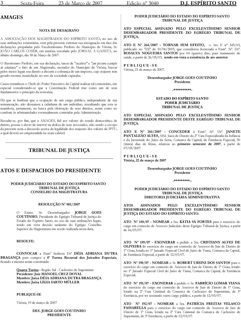 propaladas pelo Excelentíssimo Prefeito do Município de Vitória, Sr. JOÃO CARLOS COSER, em matéria veiculada pelo JORNAL A GAZETA, no último domingo, dia 18 de Março de 2007.