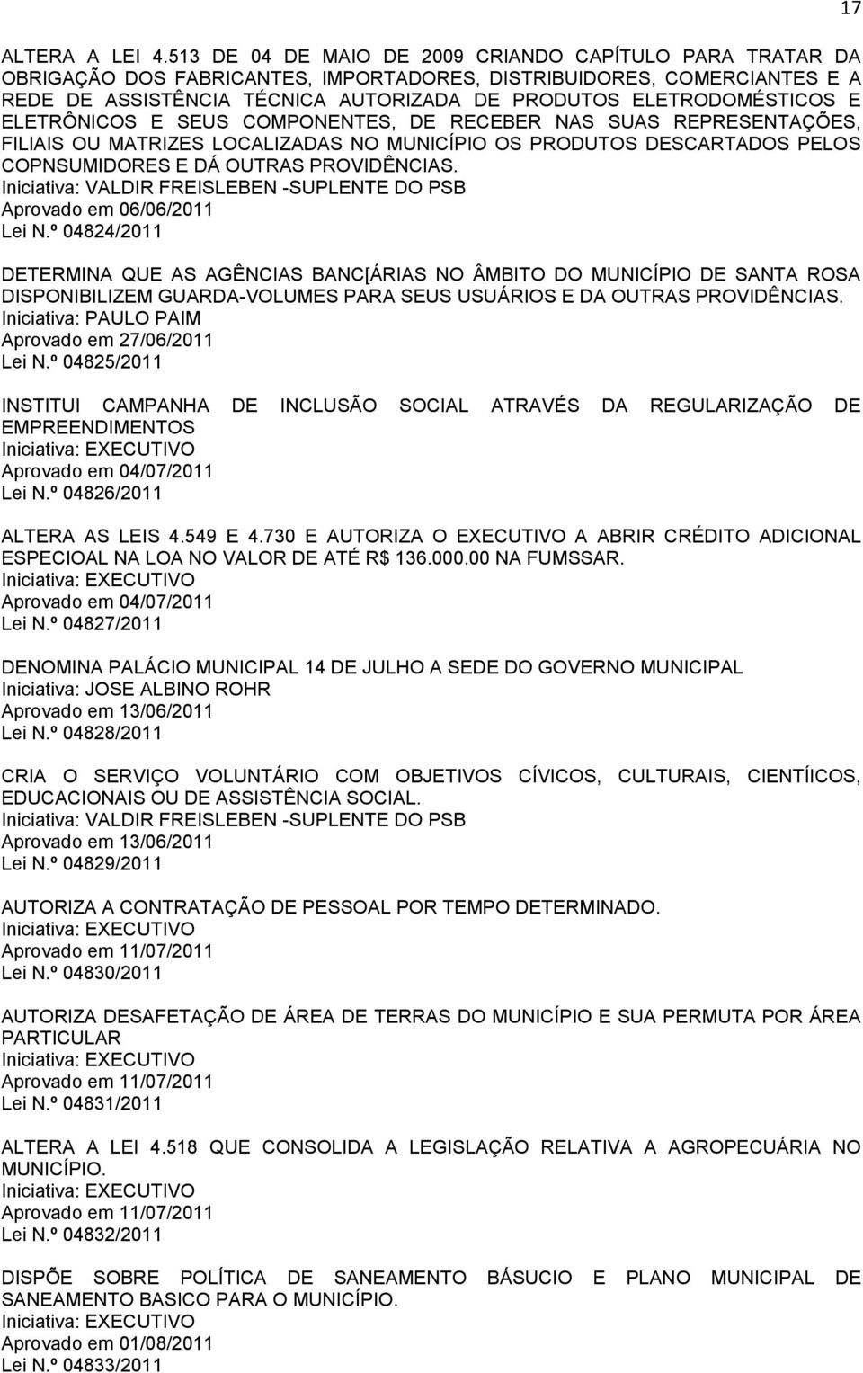 E ELETRÔNICOS E SEUS COMPONENTES, DE RECEBER NAS SUAS REPRESENTAÇÕES, FILIAIS OU MATRIZES LOCALIZADAS NO MUNICÍPIO OS PRODUTOS DESCARTADOS PELOS COPNSUMIDORES E DÁ OUTRAS PROVIDÊNCIAS.