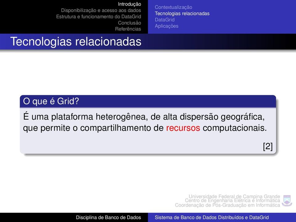 É uma plataforma heterogênea, de alta dispersão